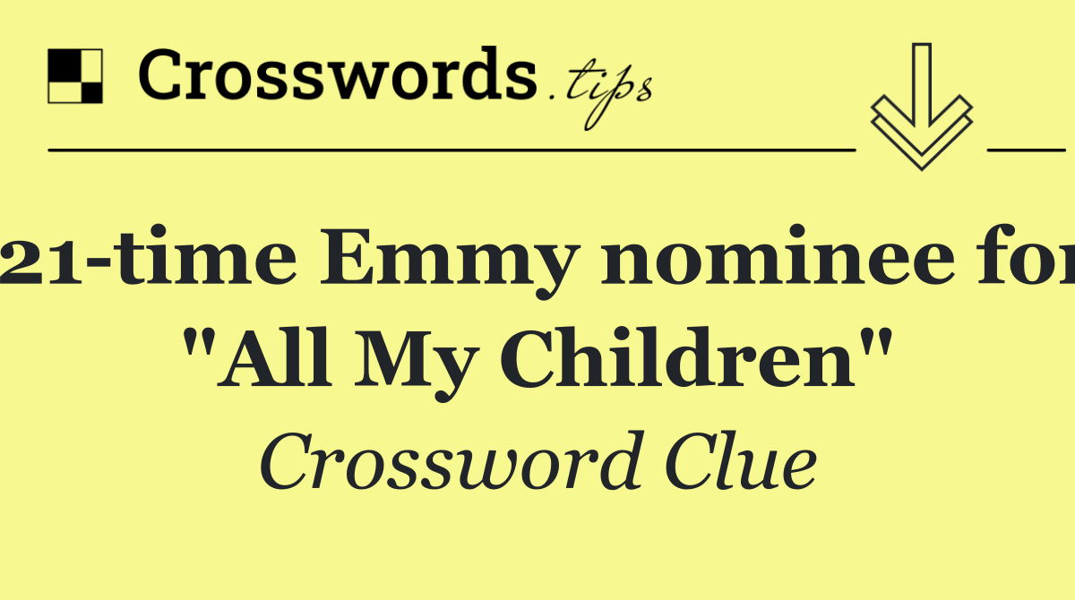 21 time Emmy nominee for "All My Children"