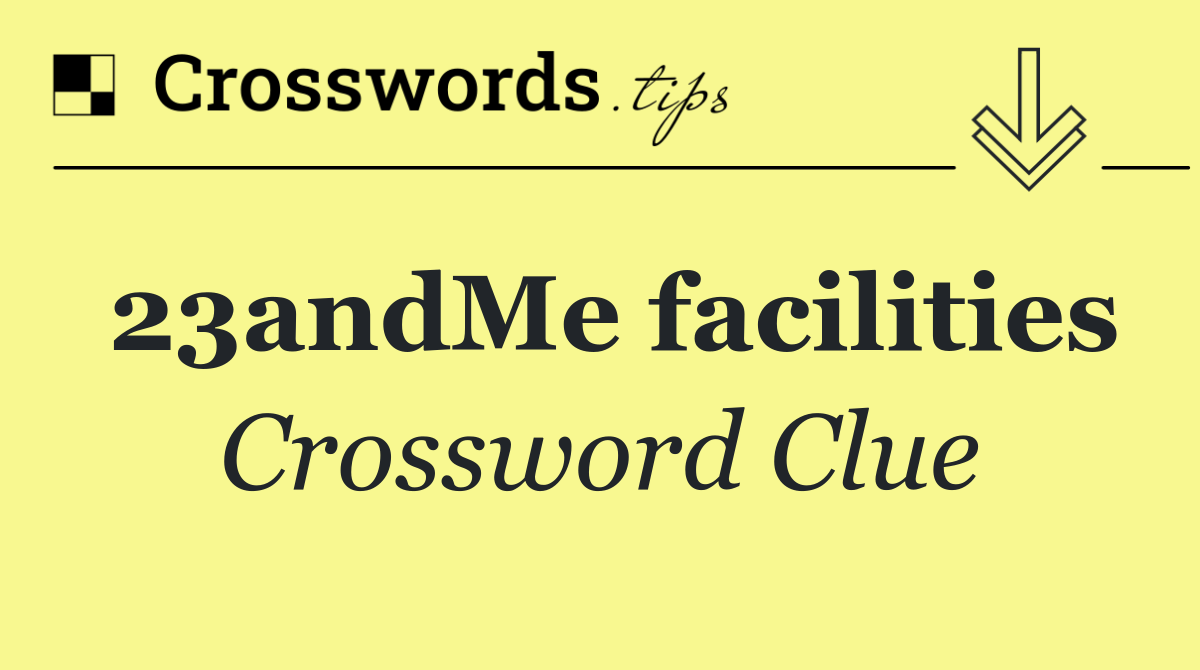 23andMe facilities