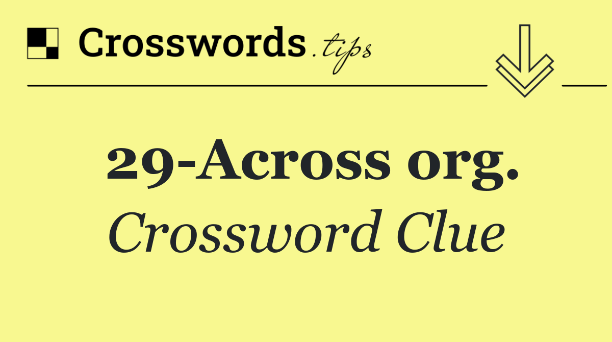 29 Across org.