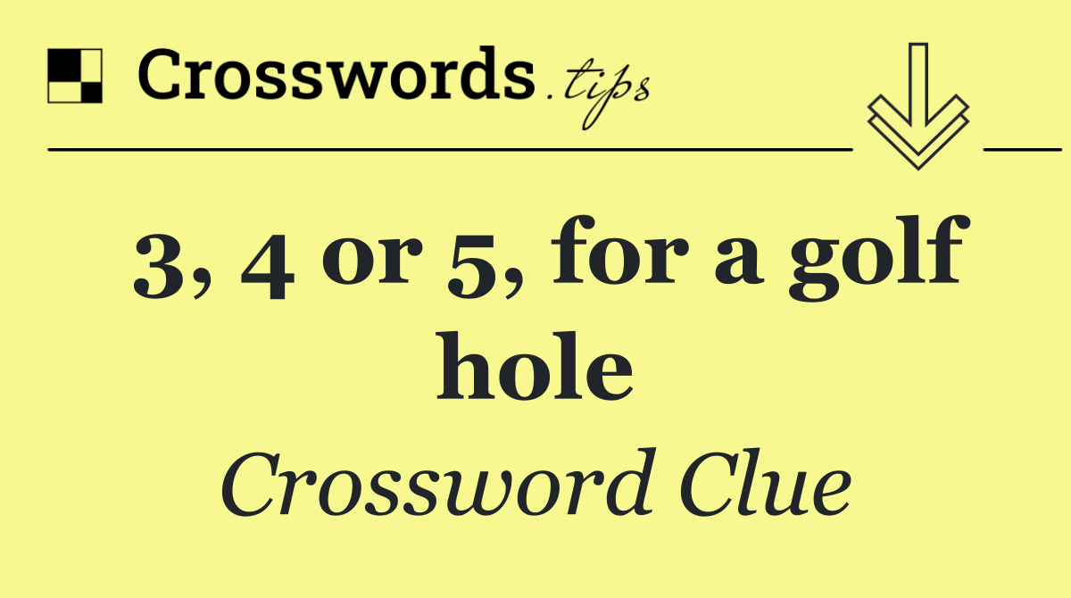 3, 4 or 5, for a golf hole
