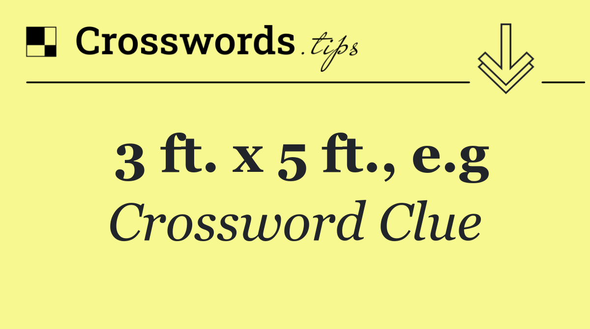 3 ft. x 5 ft., e.g
