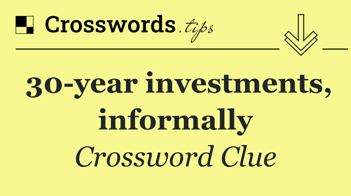 30 year investments, informally