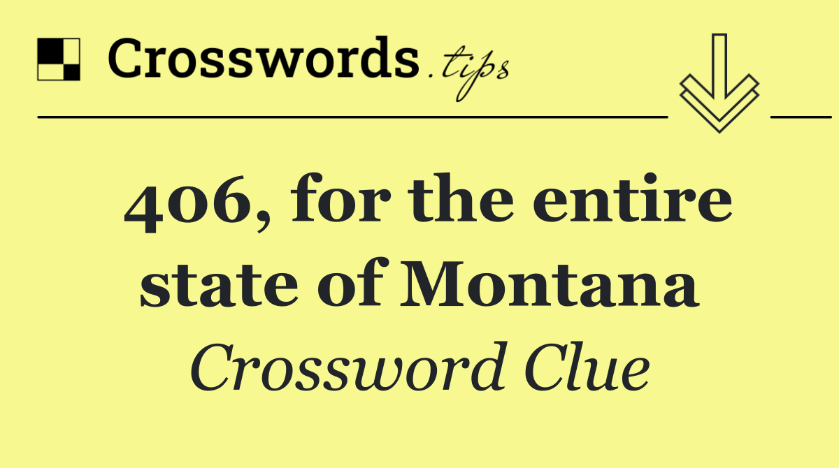 406, for the entire state of Montana