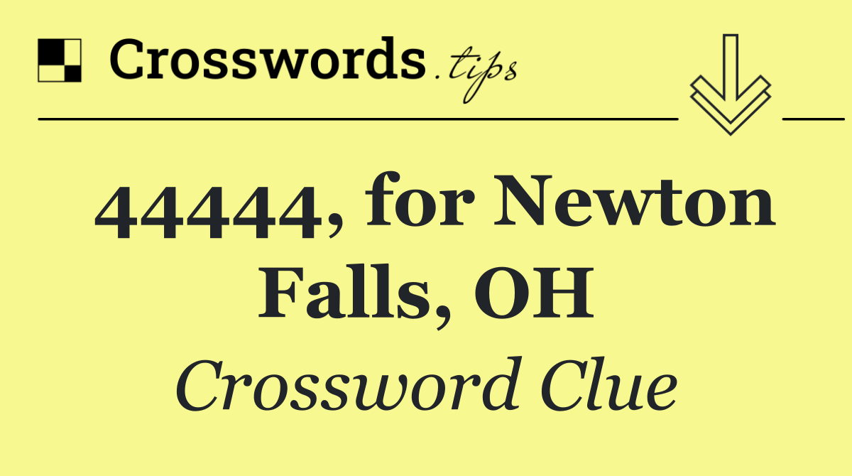 44444, for Newton Falls, OH