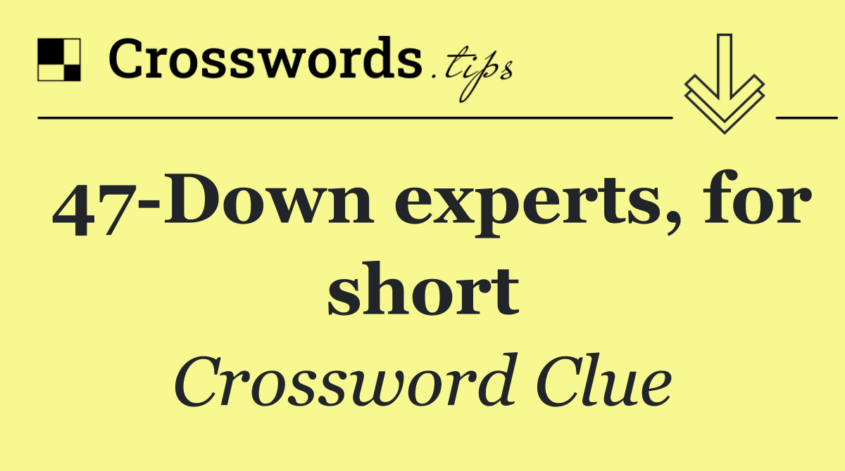 47 Down experts, for short