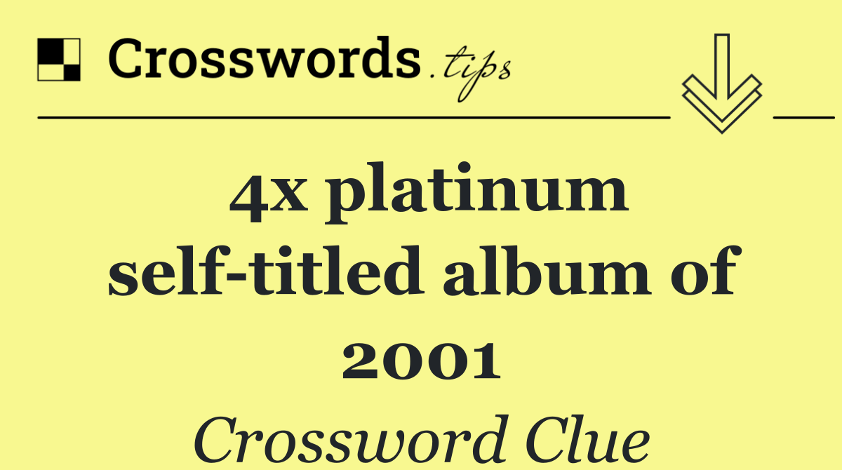 4x platinum self titled album of 2001