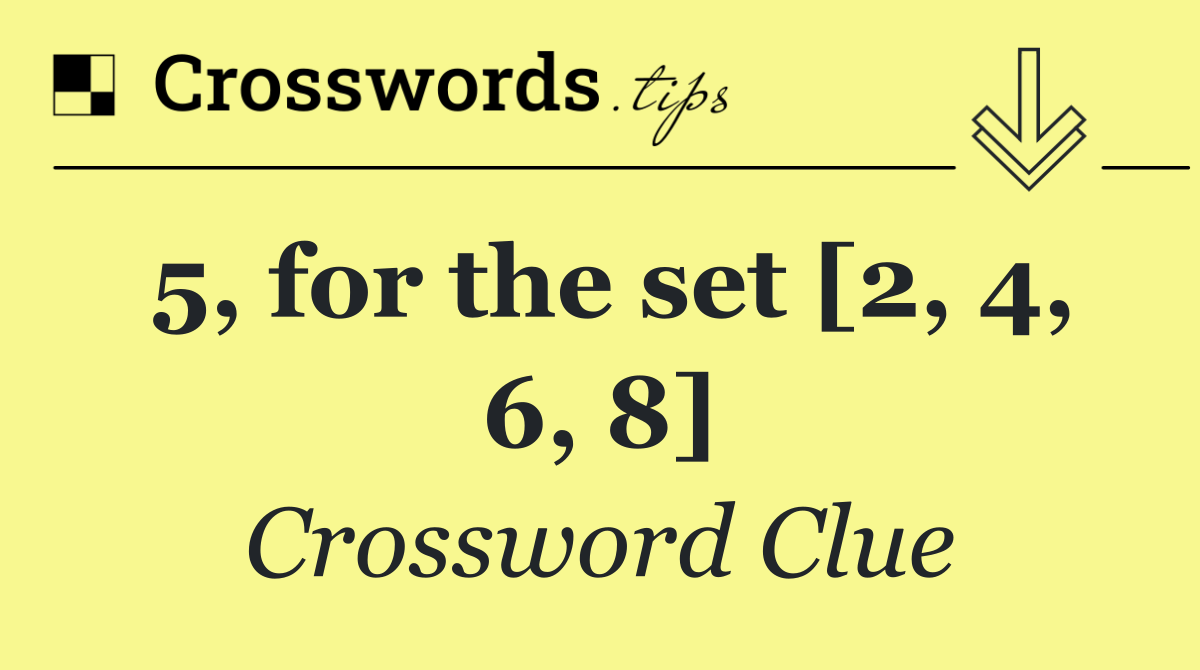 5, for the set [2, 4, 6, 8]