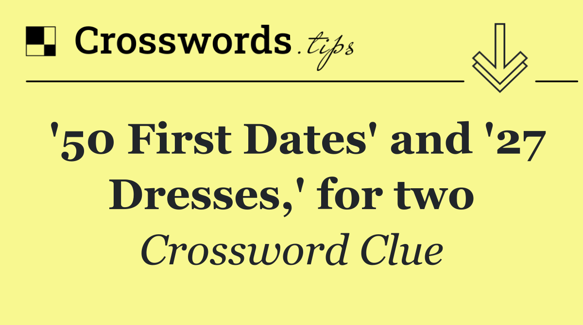 '50 First Dates' and '27 Dresses,' for two
