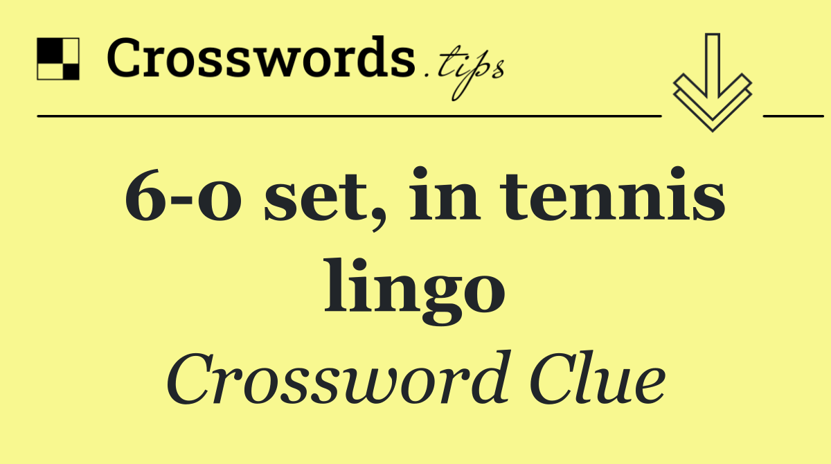 6 0 set, in tennis lingo