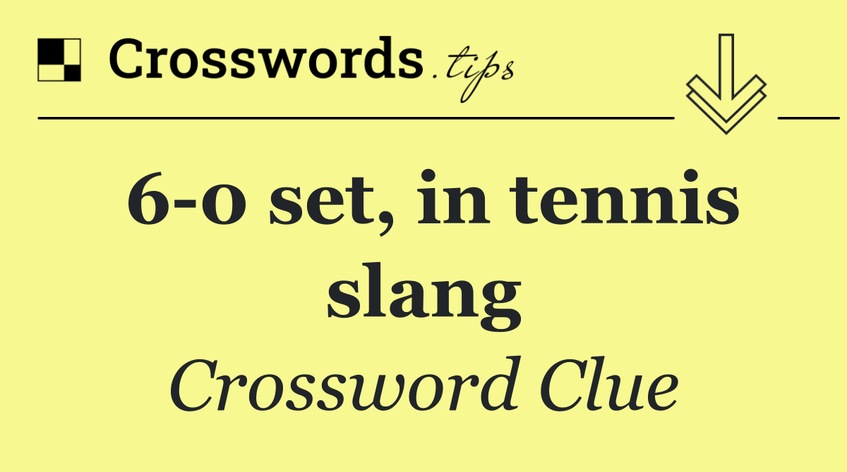6 0 set, in tennis slang