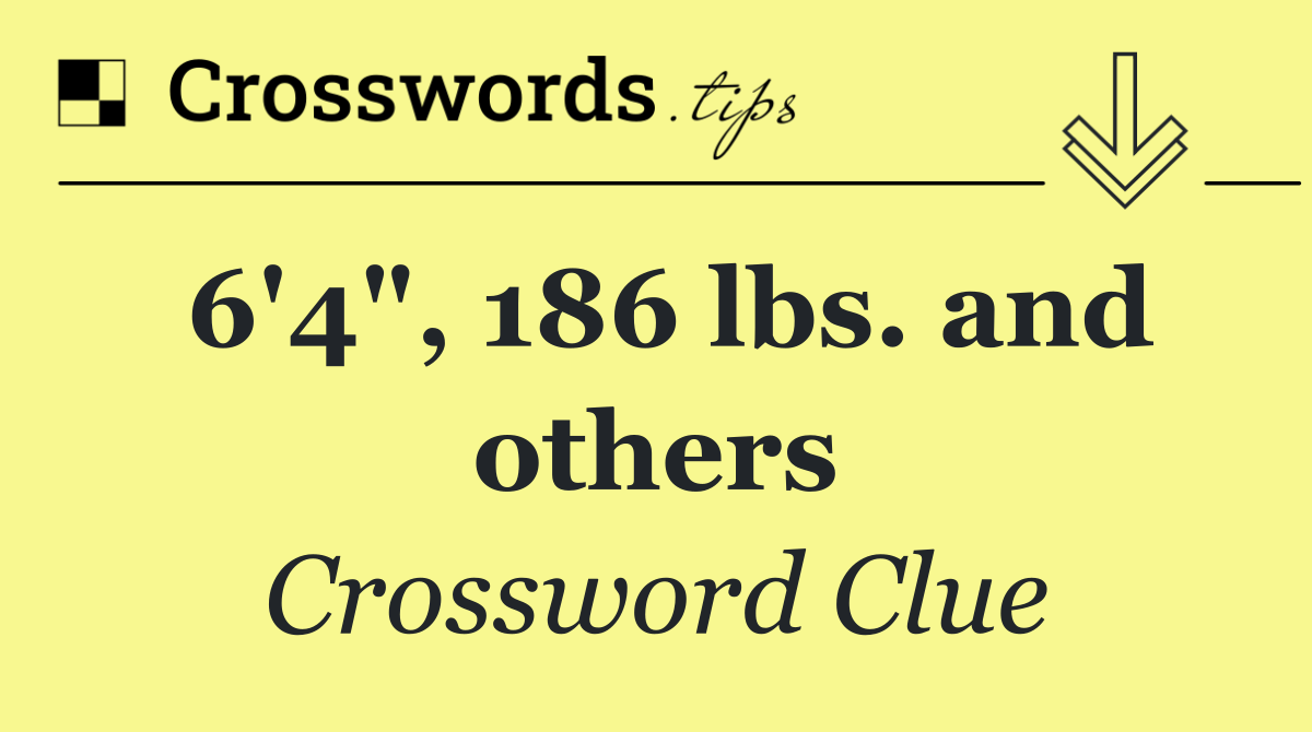 6'4", 186 lbs. and others