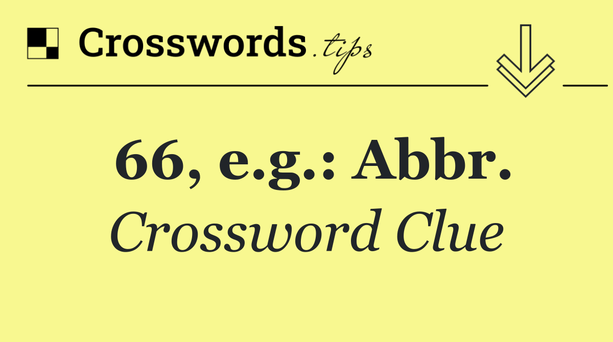 66, e.g.: Abbr.