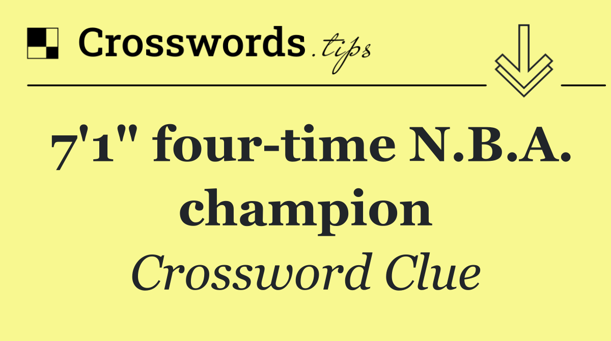 7'1" four time N.B.A. champion