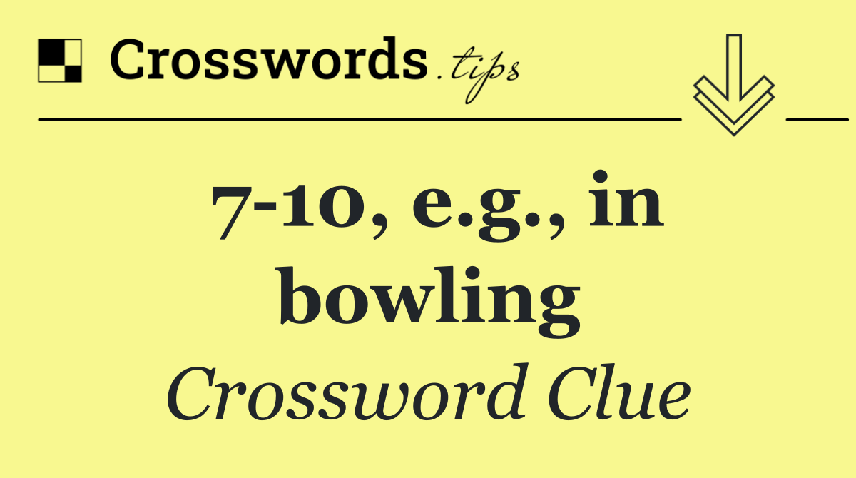 7 10, e.g., in bowling
