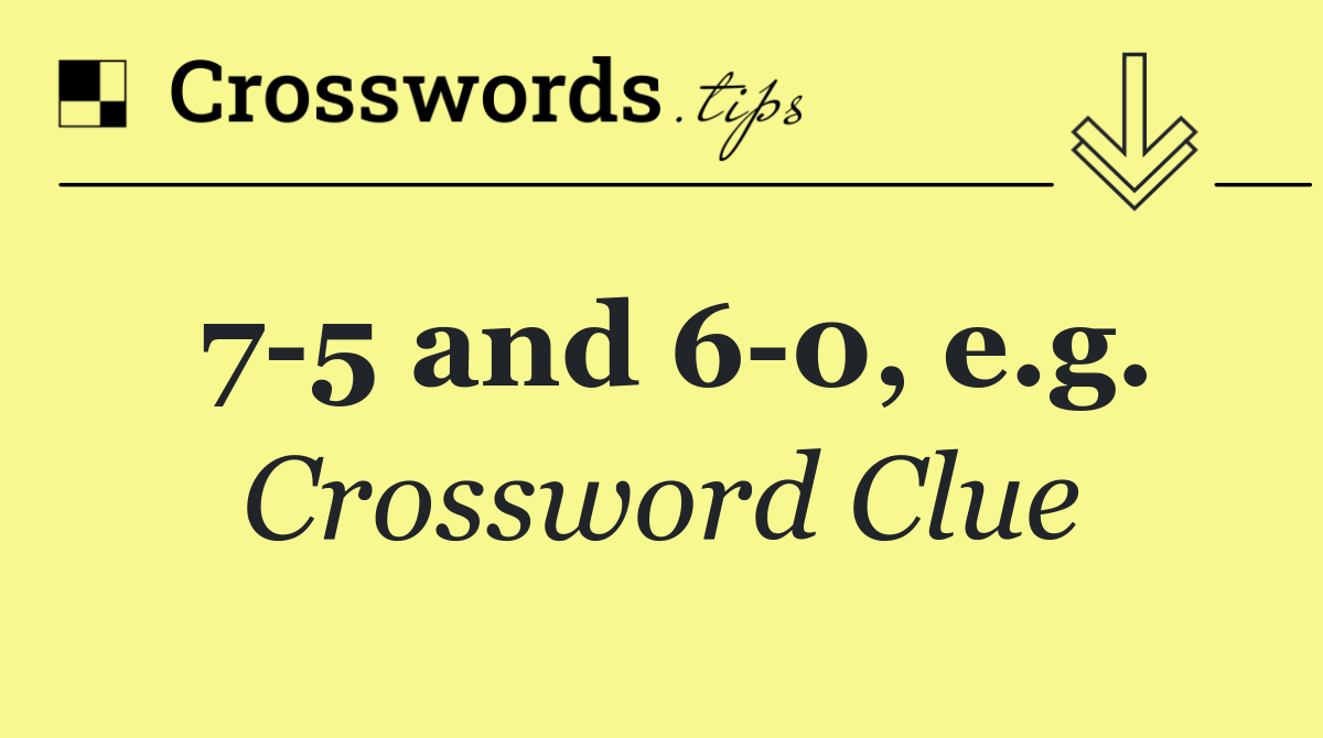 7 5 and 6 0, e.g.