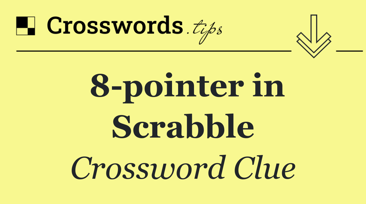 8 pointer in Scrabble