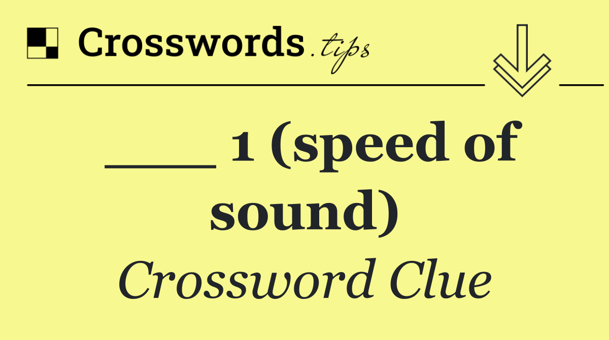 ___ 1 (speed of sound)