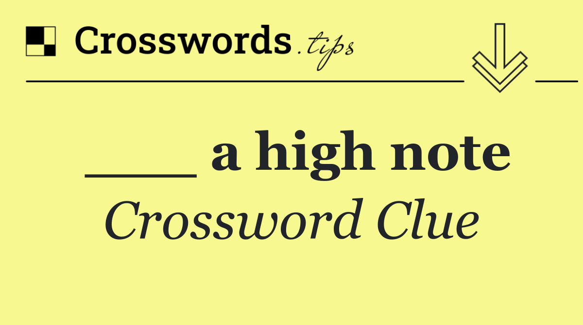 ___ a high note