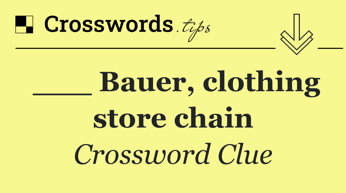 ___ Bauer, clothing store chain