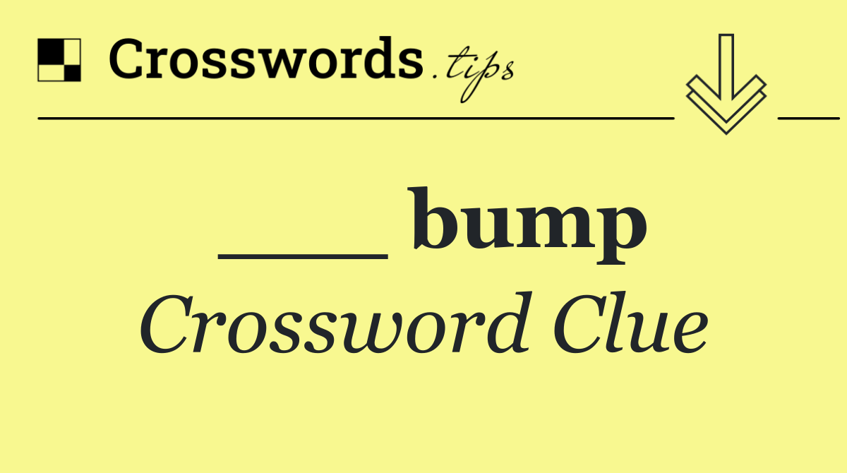 ___ bump