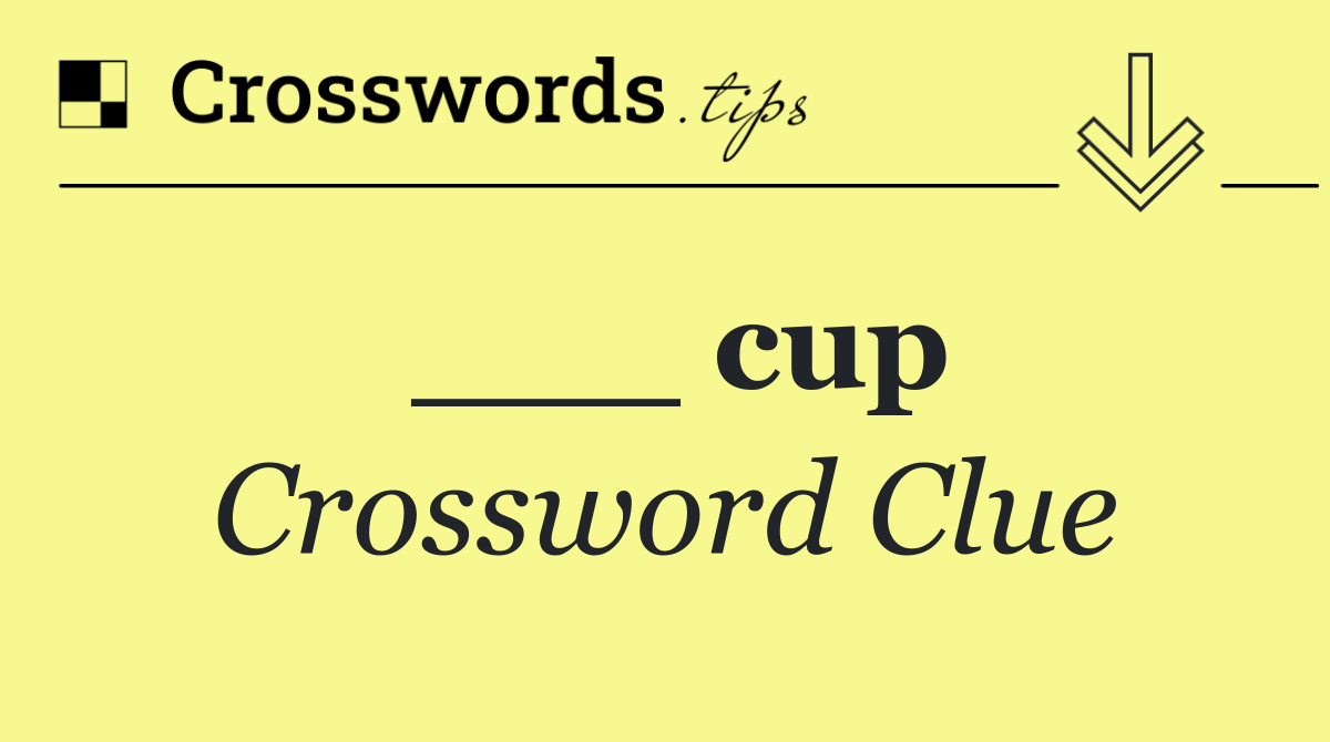 ___ cup