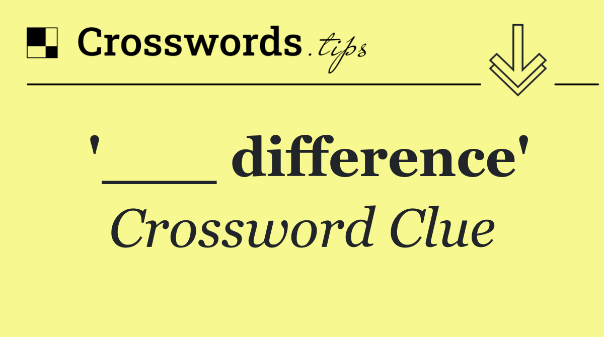 '___ difference'