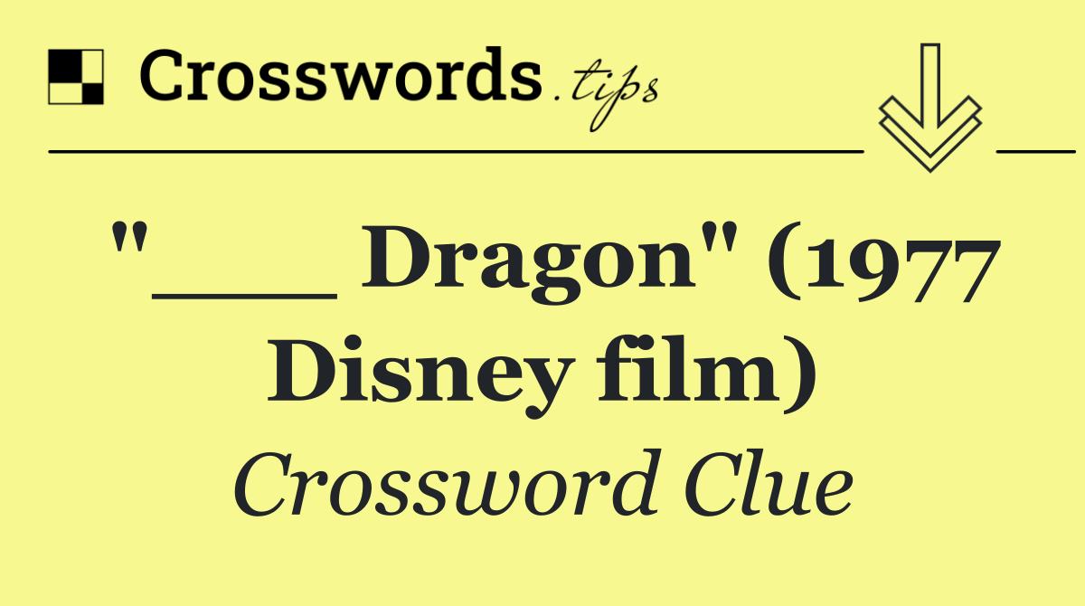 "___ Dragon" (1977 Disney film)