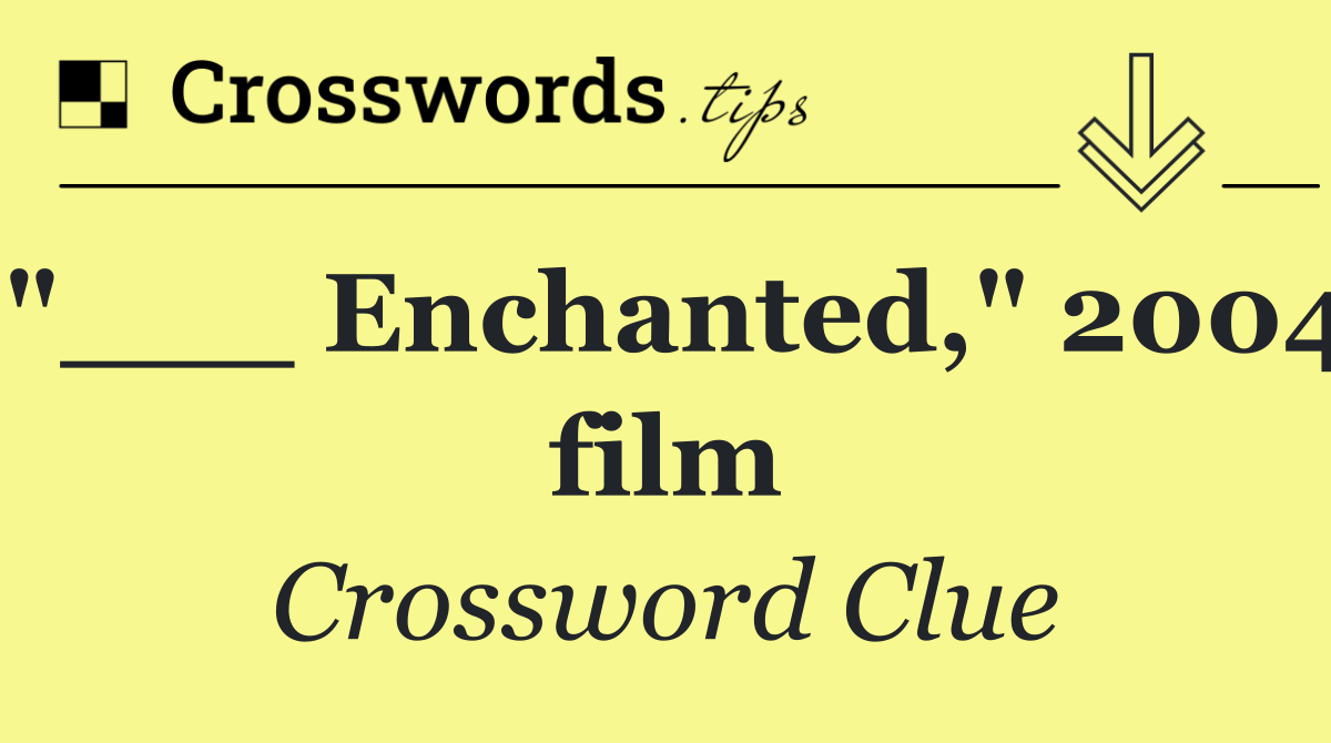 "___ Enchanted," 2004 film