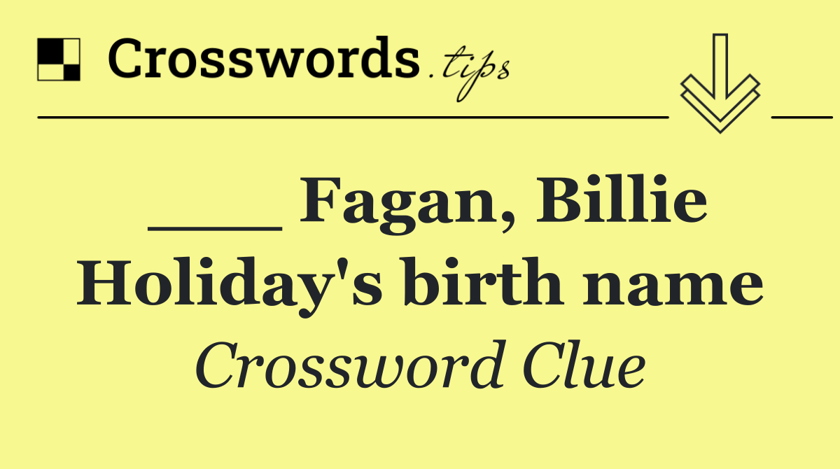 ___ Fagan, Billie Holiday's birth name