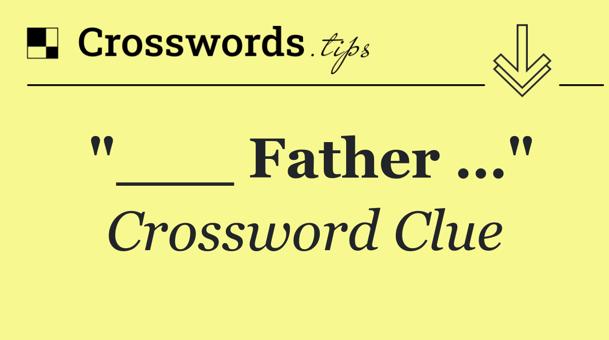 "___ Father …"