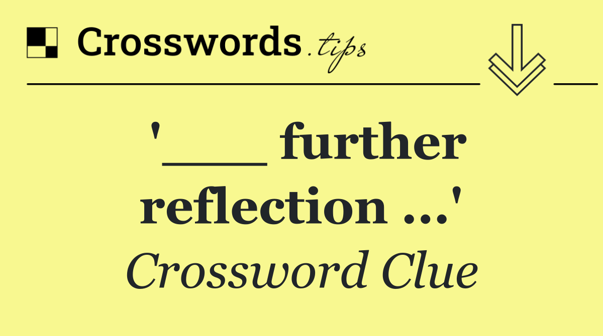 '___ further reflection ...'