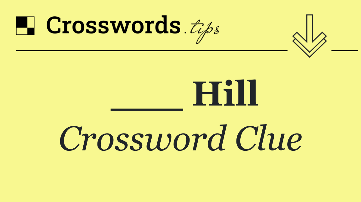 ___ Hill