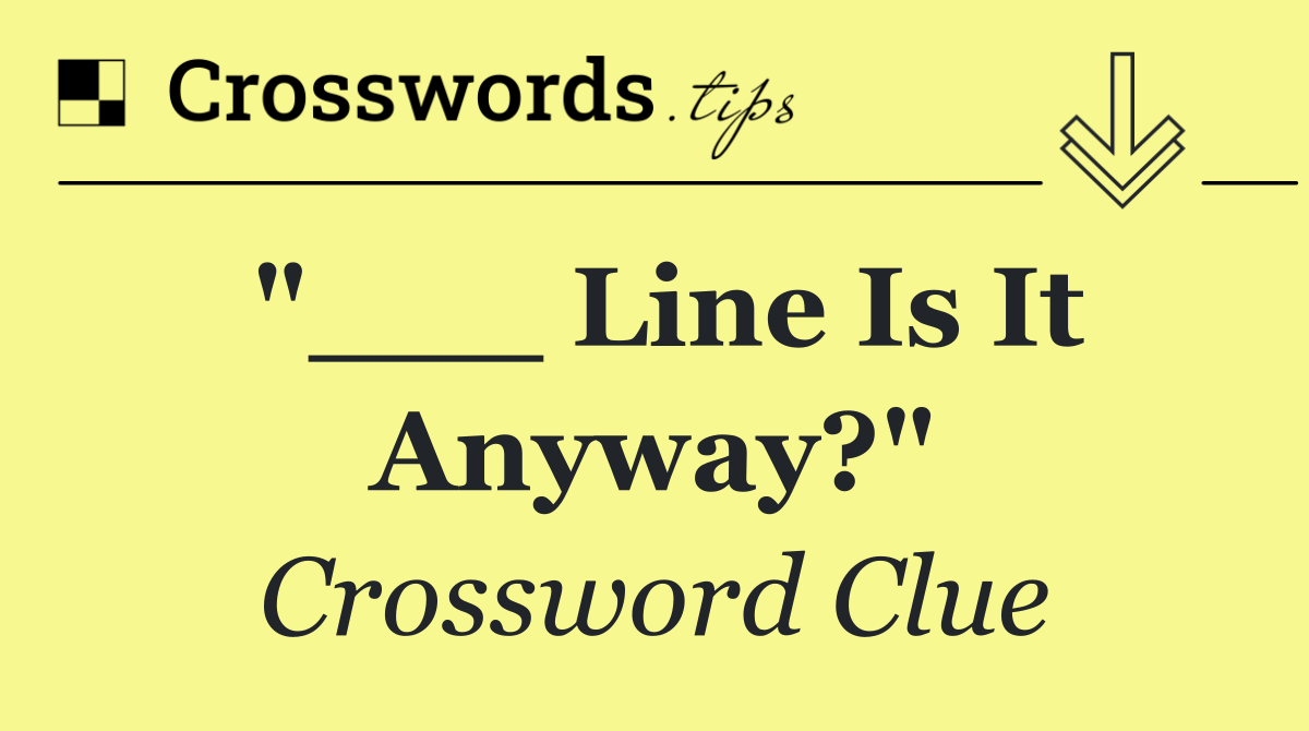 "___ Line Is It Anyway?"