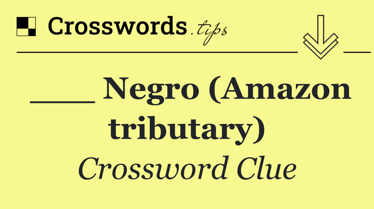 ___ Negro (Amazon tributary)