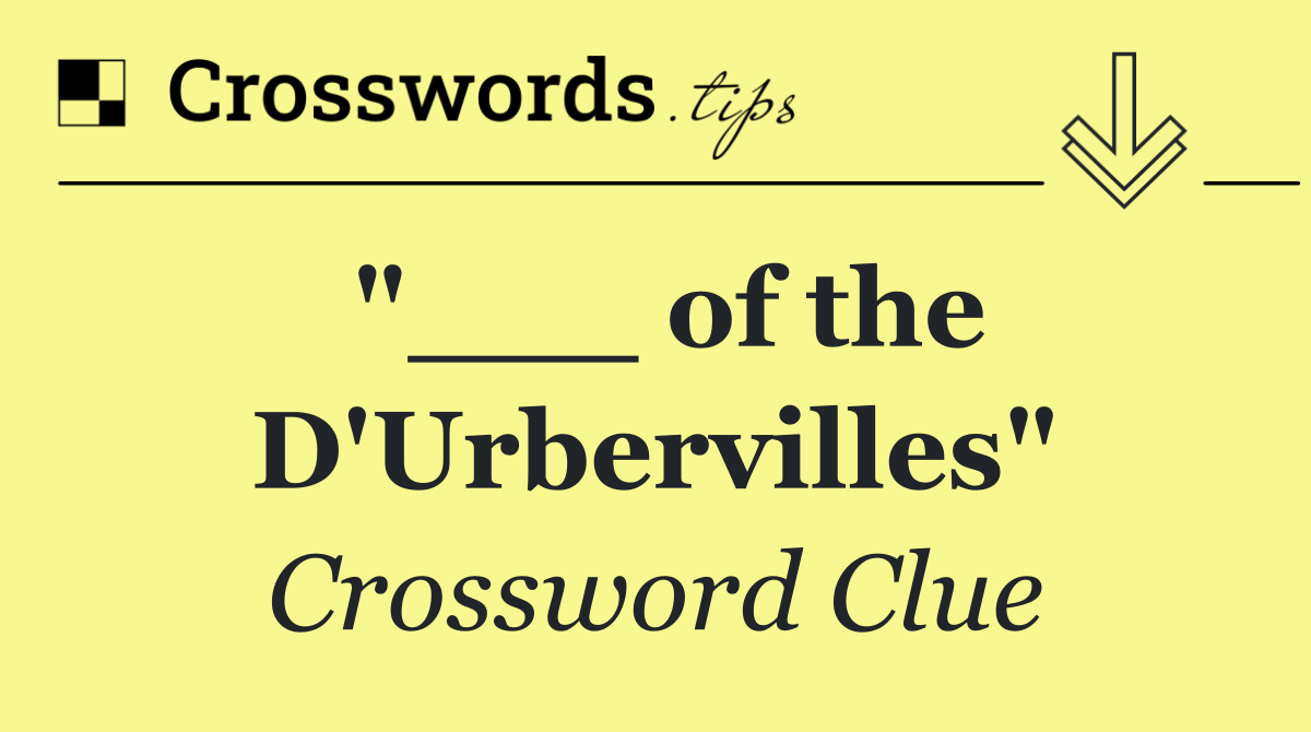 "___ of the D'Urbervilles"