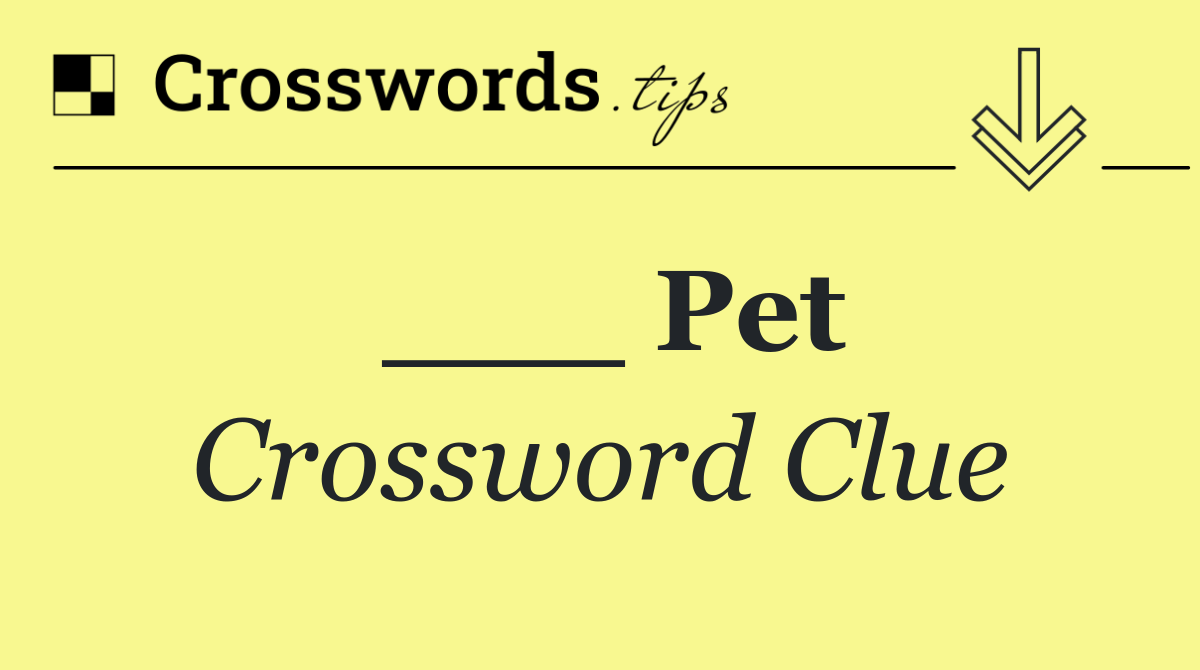___ Pet