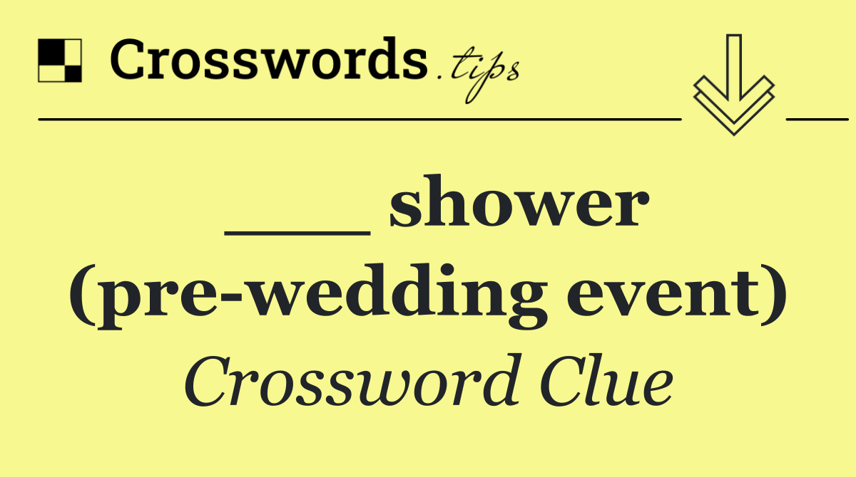 ___ shower (pre wedding event)