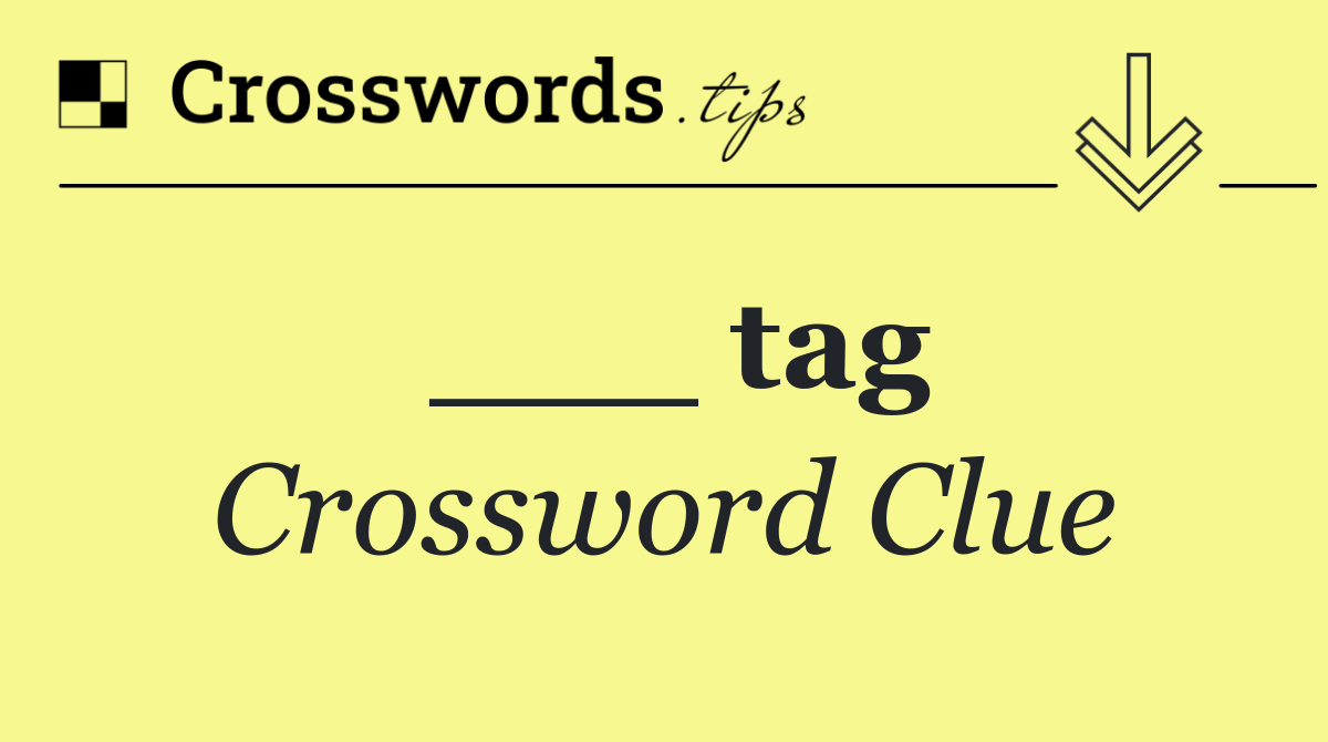 ___ tag