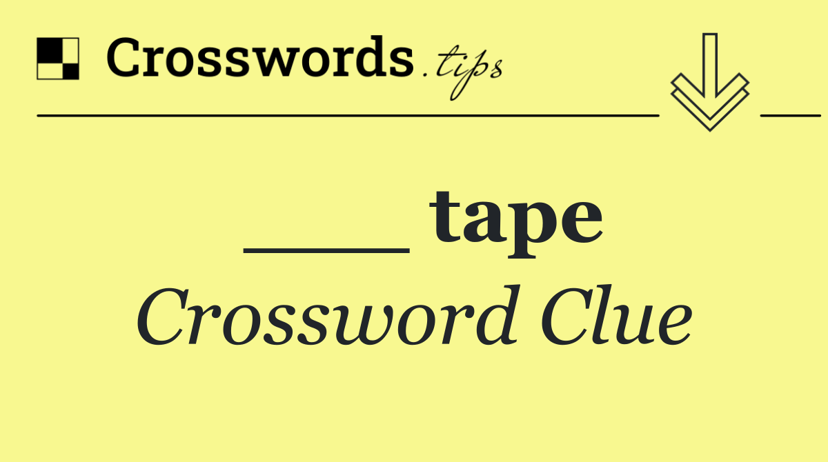 ___ tape