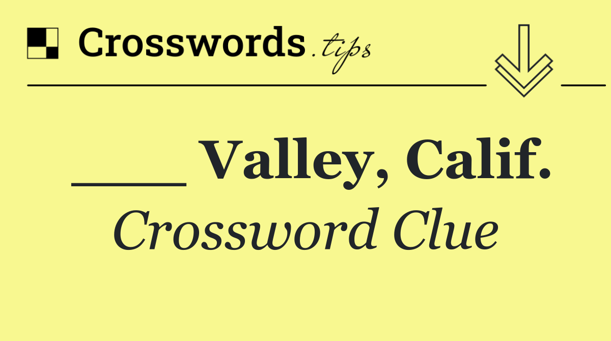___ Valley, Calif.