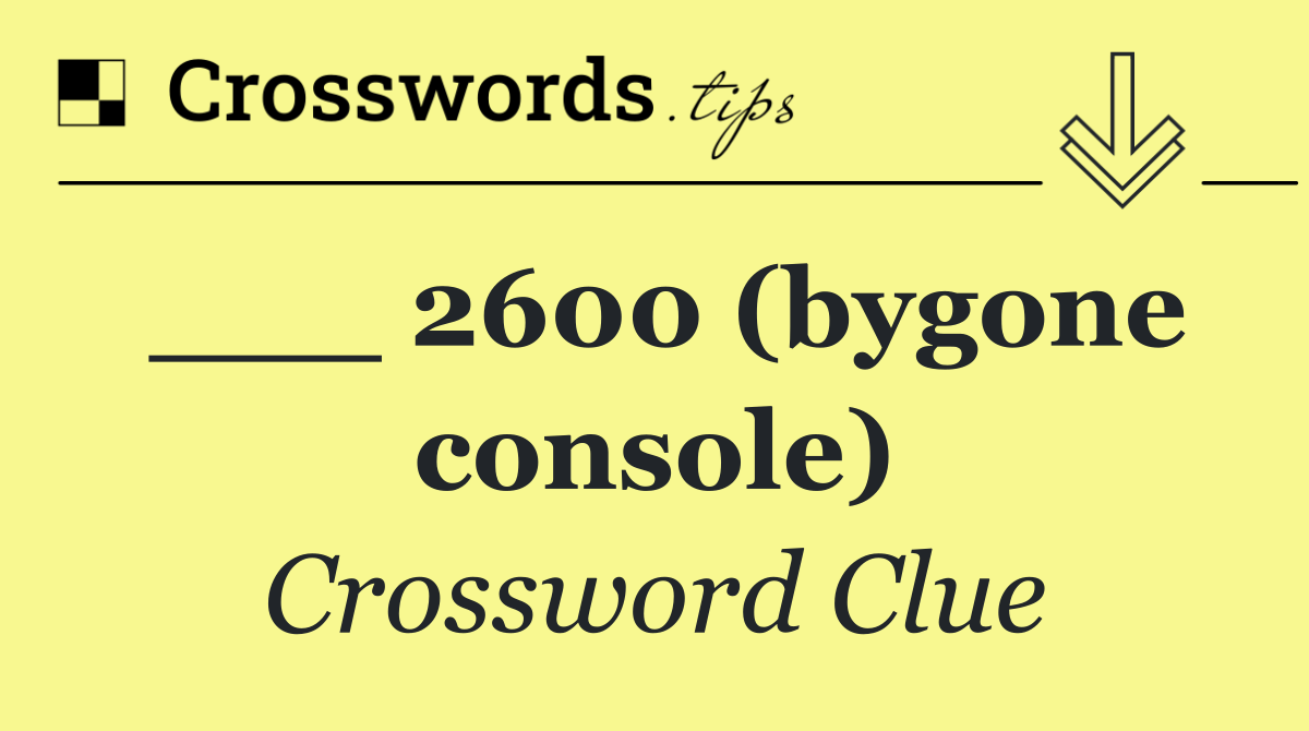 ___ 2600 (bygone console)