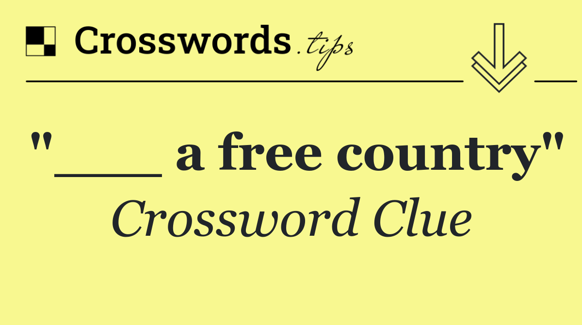 "___ a free country"