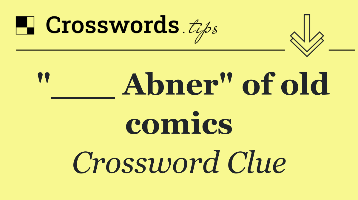 "___ Abner" of old comics