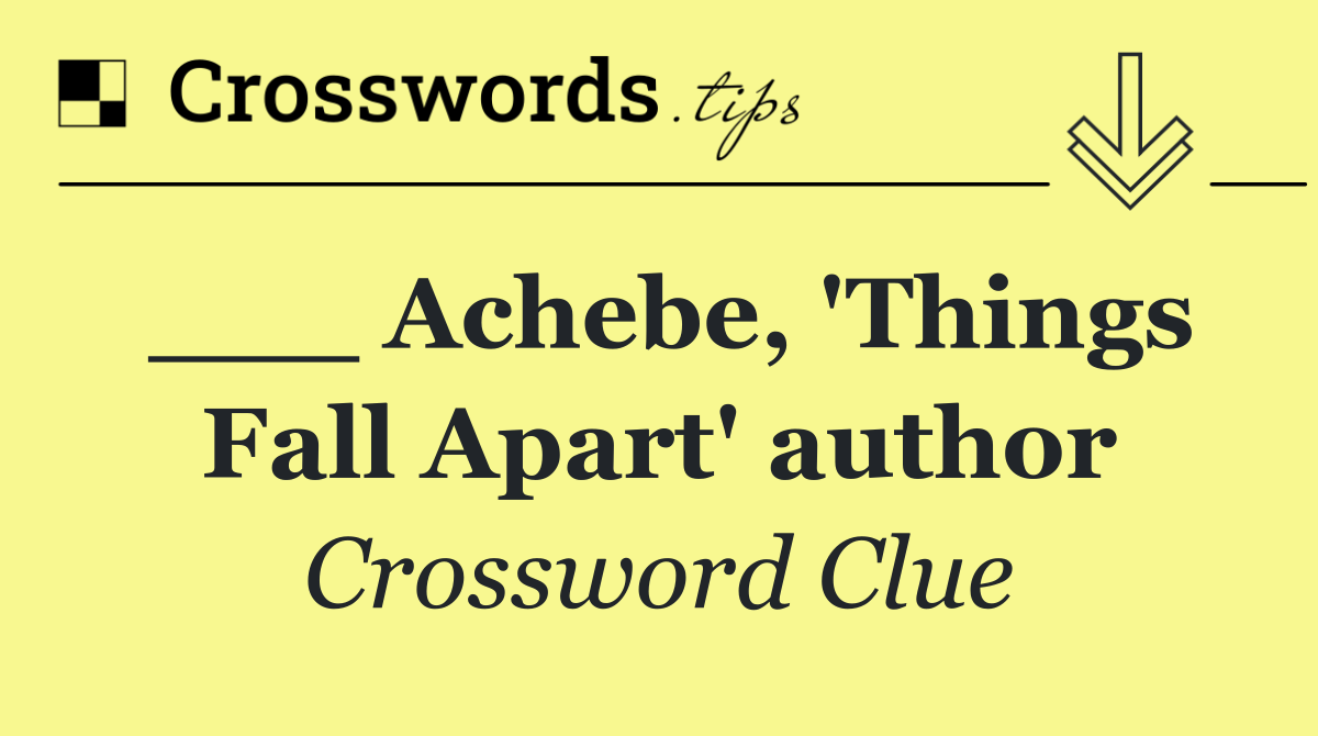___ Achebe, 'Things Fall Apart' author