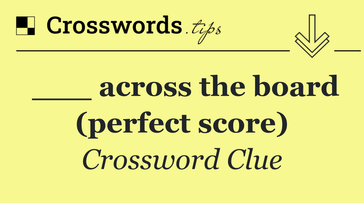 ___ across the board (perfect score)