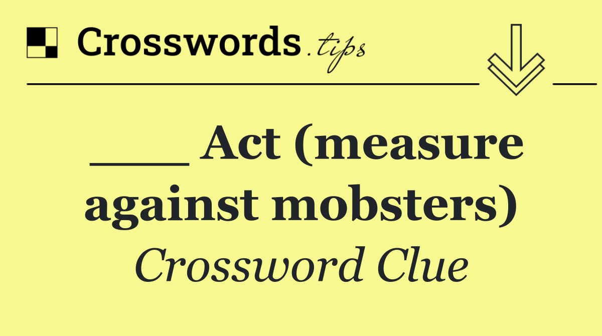 ___ Act (measure against mobsters)