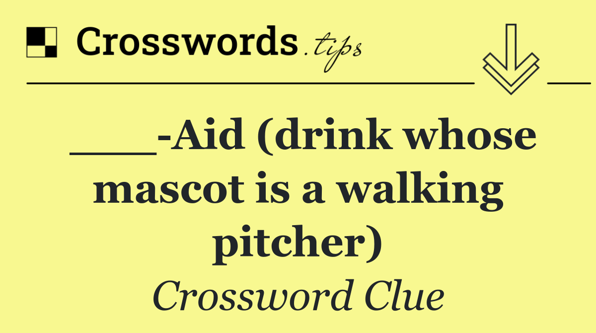 ___ Aid (drink whose mascot is a walking pitcher)
