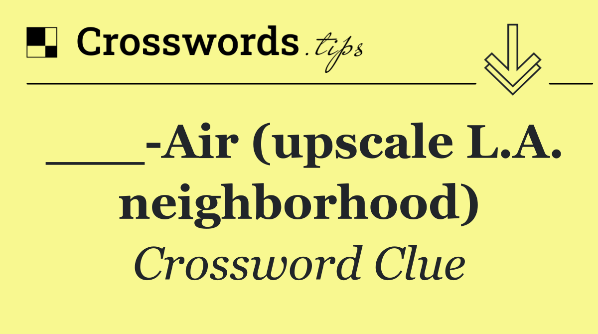 ___ Air (upscale L.A. neighborhood)