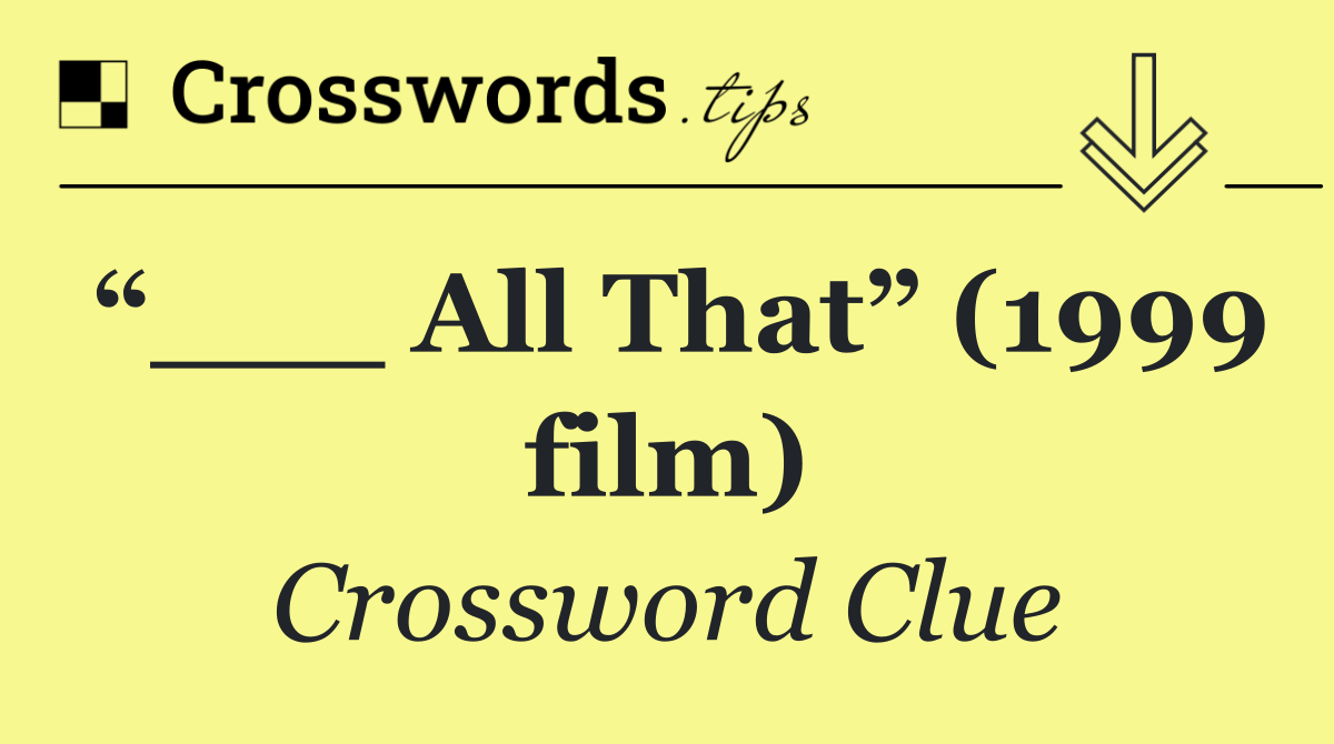 “___ All That” (1999 film)