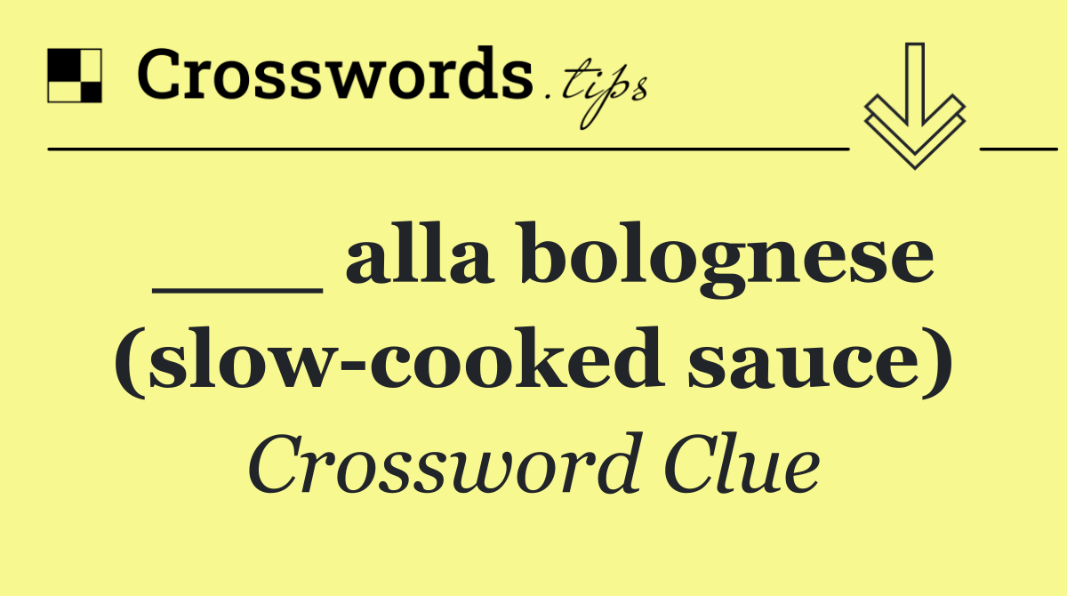 ___ alla bolognese (slow cooked sauce)